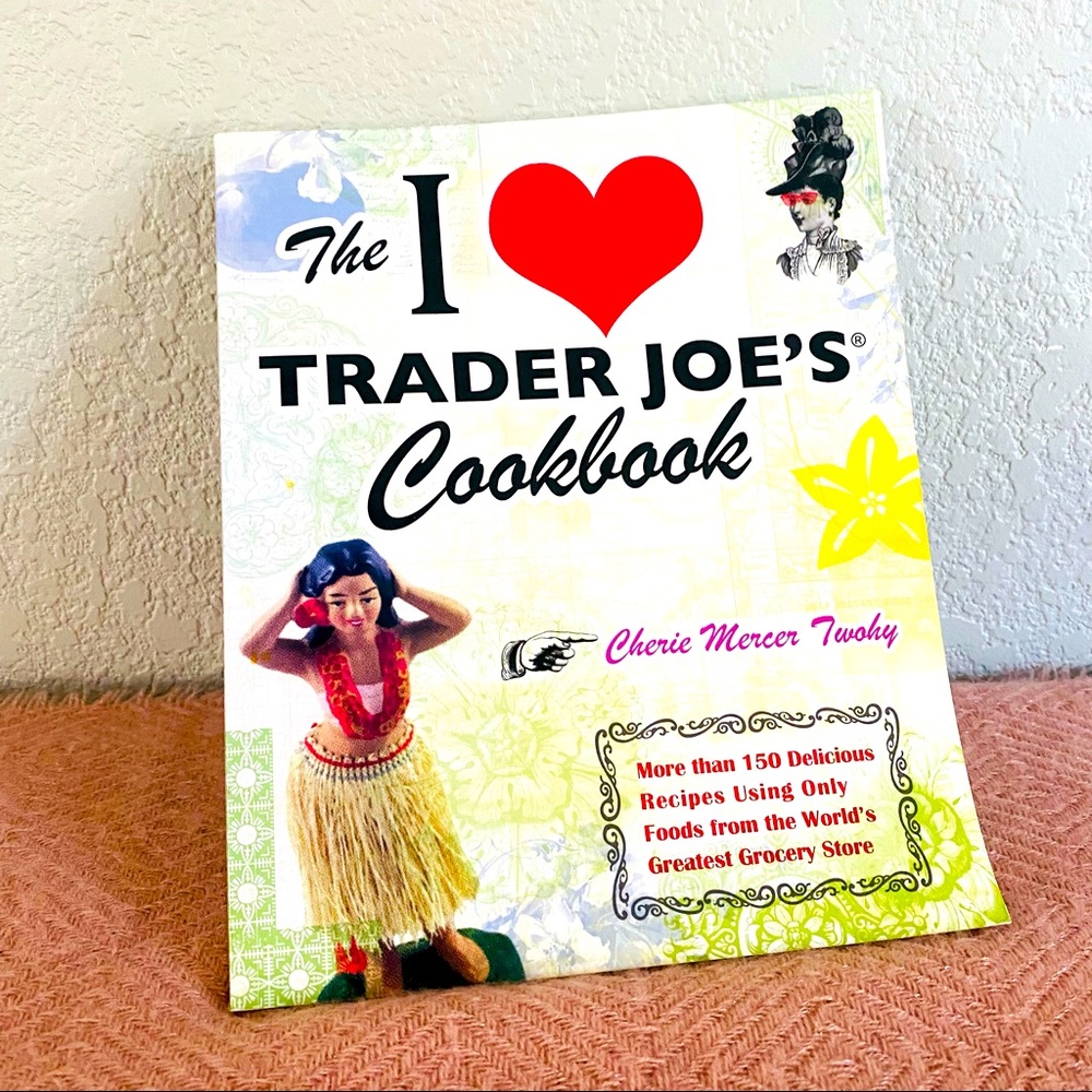 The I ❤️ Trader Joe’s Cookbook, c 2009, 150+ recipes, paperback